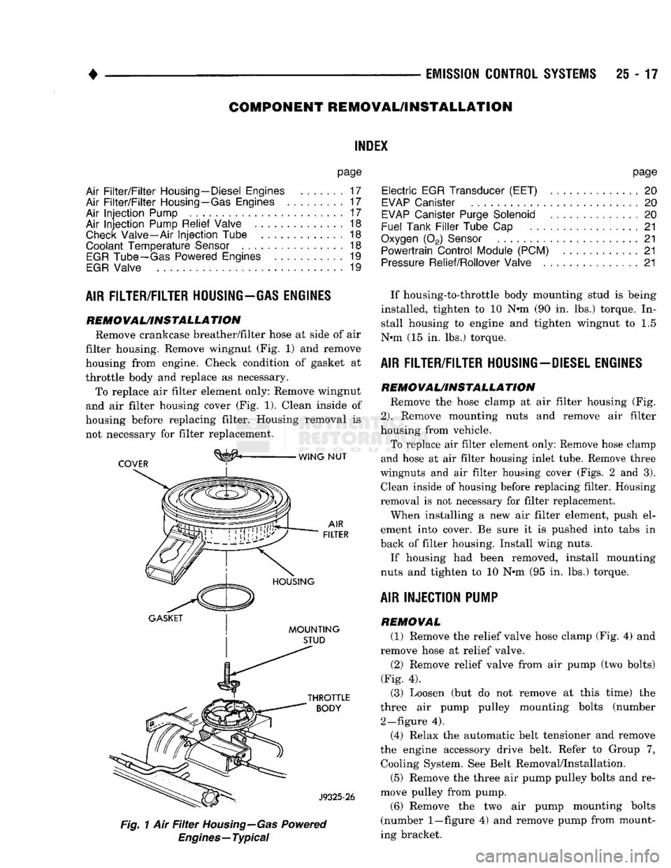 DODGE TRUCK 1993 Service Repair Manual
•
EMISSION
CONTROL SYSTEMS
25 - 17
COMPONENT REMOVAL/INSTALLATION
INDEI
page
Air
Filter/Filter
Housing—Diesel Engines
17
Air
Filter/Filter
Housing—Gas Engines
17
Air
Injec DODGE TRUCK 1993 Service Repair Manual
•
EMISSION
CONTROL SYSTEMS
25 - 17
COMPONENT REMOVAL/INSTALLATION
INDEI
page
Air
Filter/Filter
Housing—Diesel Engines
17
Air
Filter/Filter
Housing—Gas Engines
17
Air
Injec