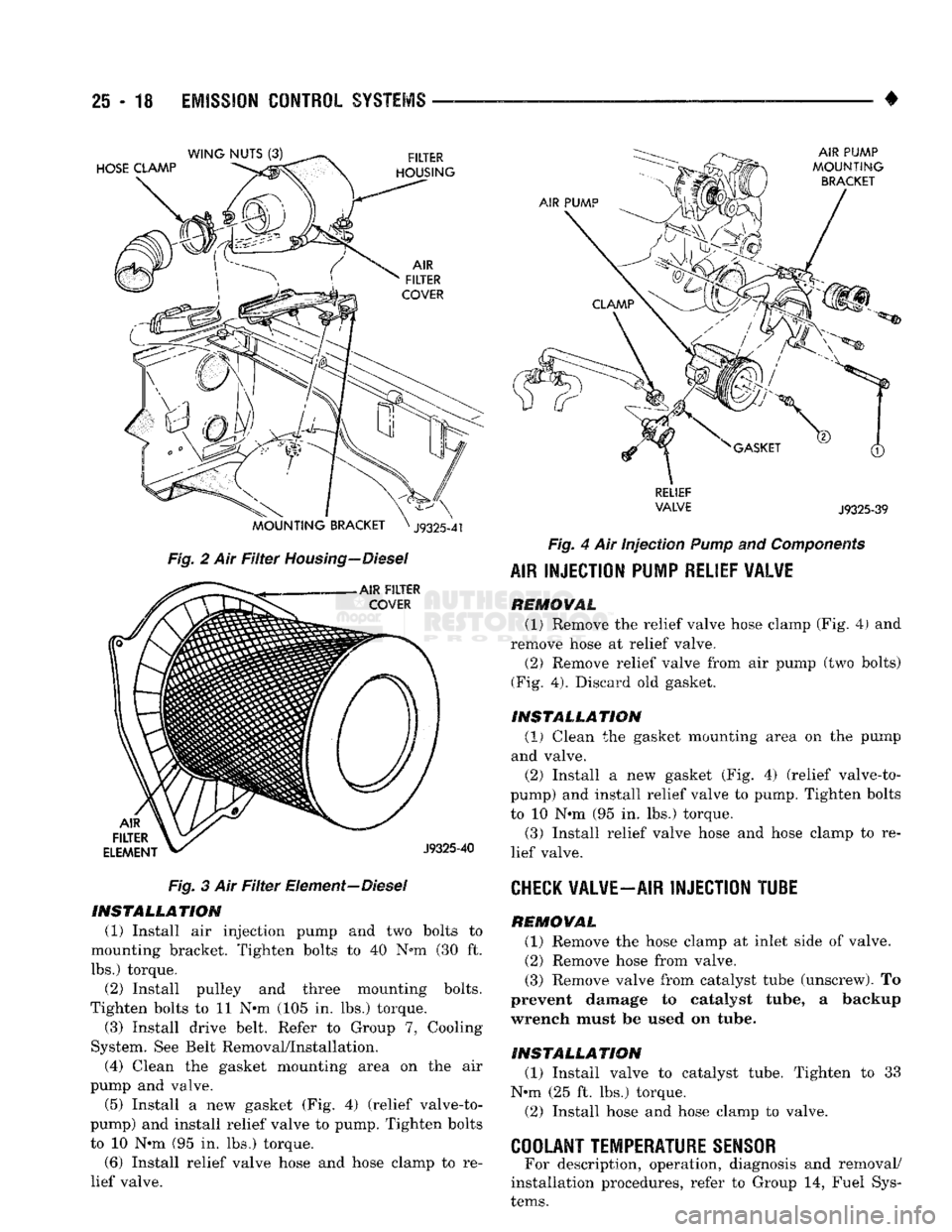 DODGE TRUCK 1993 Service Repair Manual
25
- 18
EMISSION
CONTROL
SYSTEMS
Fig. 2 Air Filter Housing—Diesel Fig. 3 Air Filter Element—Diesel INSTALLATION
(1) Install air injection pump and two bolts to
mounting bracket. Tighten DODGE TRUCK 1993 Service Repair Manual
25
- 18
EMISSION
CONTROL
SYSTEMS
Fig. 2 Air Filter Housing—Diesel Fig. 3 Air Filter Element—Diesel INSTALLATION
(1) Install air injection pump and two bolts to
mounting bracket. Tighten