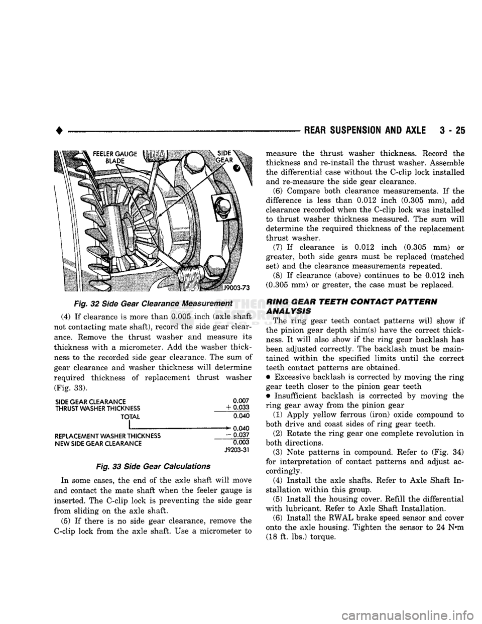 DODGE TRUCK 1993  Service Repair Manual 
REAR
 SUSPENSION
 AND
 AXLE
 3 - 2§ 

Fig.
 32
 Side
 Gear Clearance Measurement 
(4)
 If
 clearance
 is
 more than 0.005 inch (axle shaft 
not contacting mate shaft), record
 the
 side gear clear­