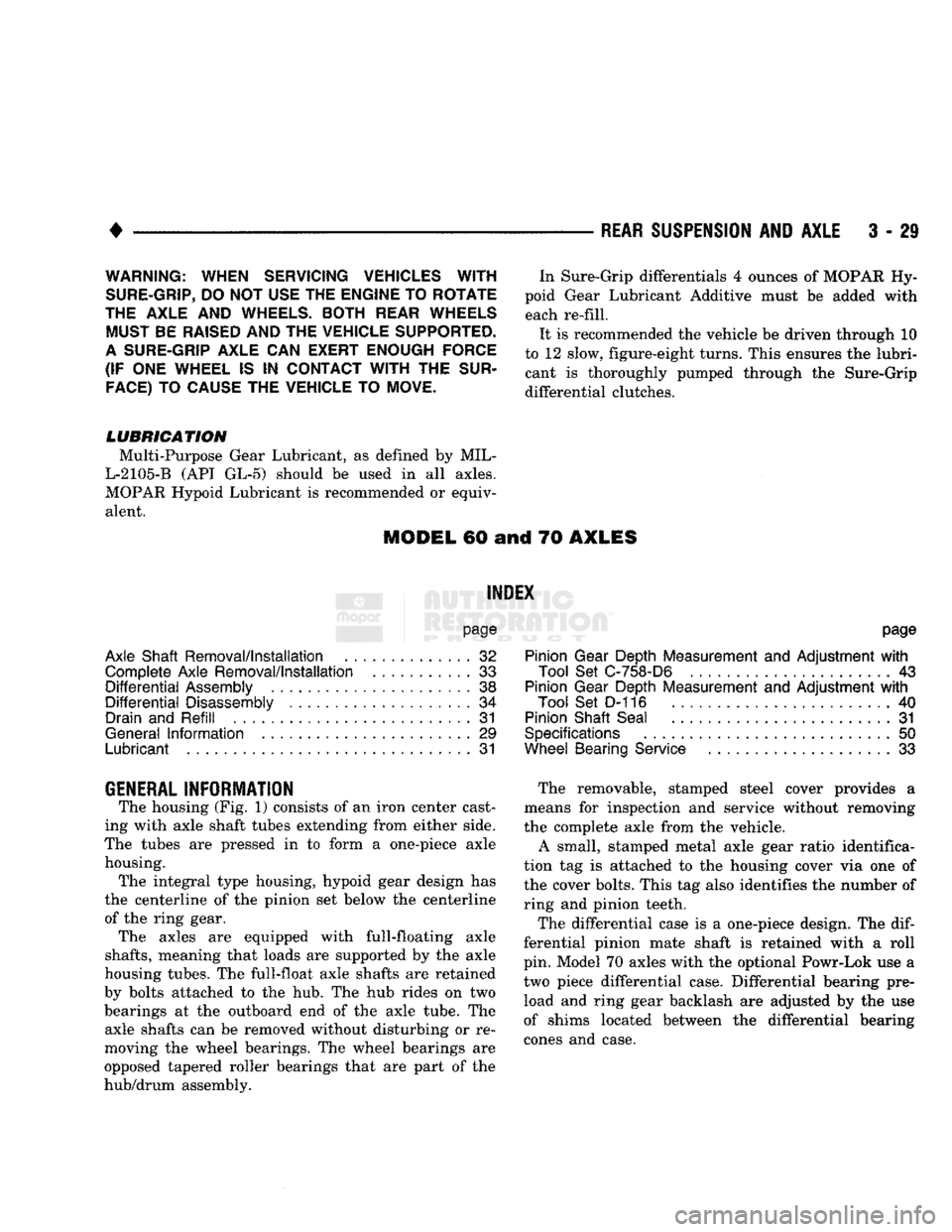 DODGE TRUCK 1993  Service Repair Manual 
• 

REAR
 SUSPENSION
 AND
 AXLE
 3-29 
WARNING: WHEN SERVICING VEHICLES
 WITH 

SURE-GRIP,
 DO NOT
 USE THE ENGINE
 TO
 ROTATE 
THE AXLE
 AND
 WHEELS. BOTH REAR WHEELS  MUST BE RAISED AND
 THE
 VEH