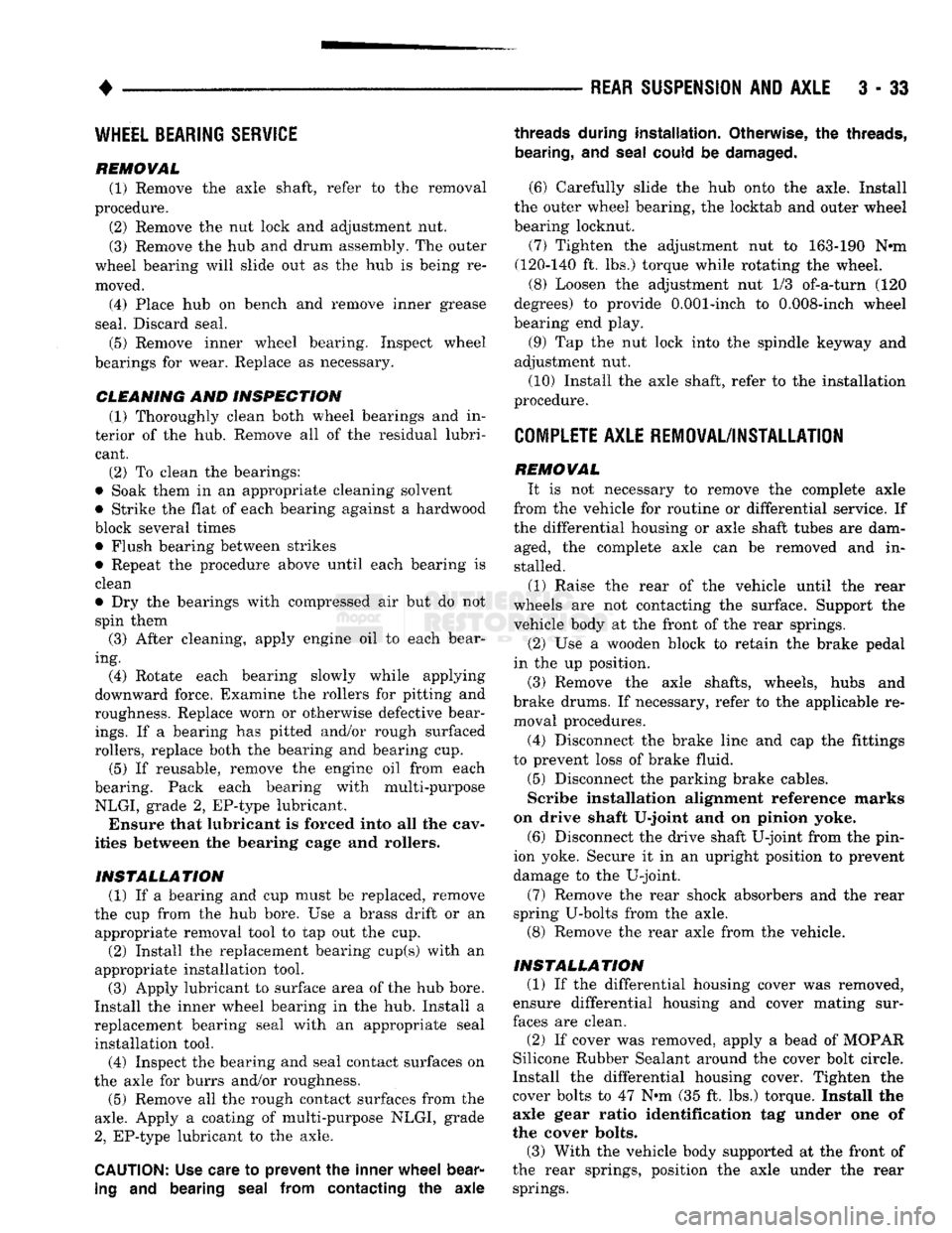 DODGE TRUCK 1993  Service Repair Manual 
• 

REAR
 SUSPENSION
 AND
 AXLE
 3 - 33 
WHEEL BEARING SERVICE 

REMOVAL  (1) Remove the axle shaft, refer to the removal 
procedure.  (2) Remove the nut lock and adjustment nut. 
(3) Remove the hu