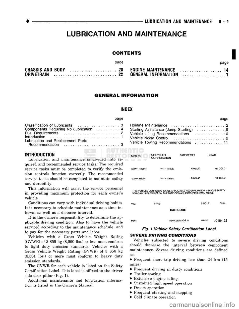 DODGE TRUCK 1993  Service Repair Manual 
• 
• —
 LUiRICATlON
 AND
 MAINTENANCE
 0 - 1 
 CONTENTS 

page
 page 

CHASSIS
 AND
 BODY
 28
 ENGINE MAINTENANCE
 14 
 DRIVETRAIN
 .,,, 22
 GENERAL INFORMATION
 1 

GENERAL
 INFORMATION INDEl 
