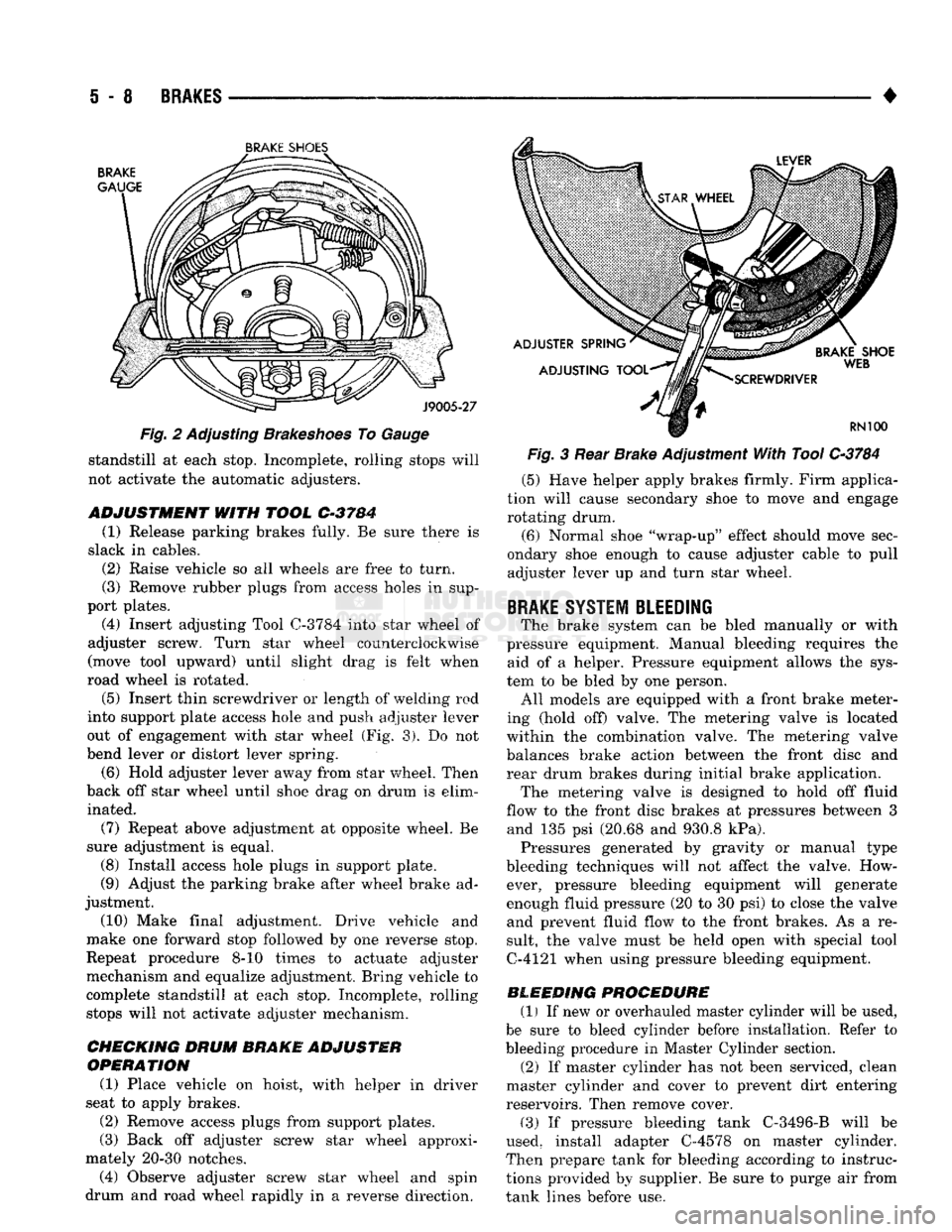 DODGE TRUCK 1993  Service Repair Manual 
i - 8
 BRAKES 

• 
BRAKE
 SHOE'S 

Fig. 2 Adjusting Brakeshoes To Gauge  standstill at each stop. Incomplete, rolling stops will 
not activate the automatic adjusters. 

ADJUSTMENT
 WITH
 TOOL
