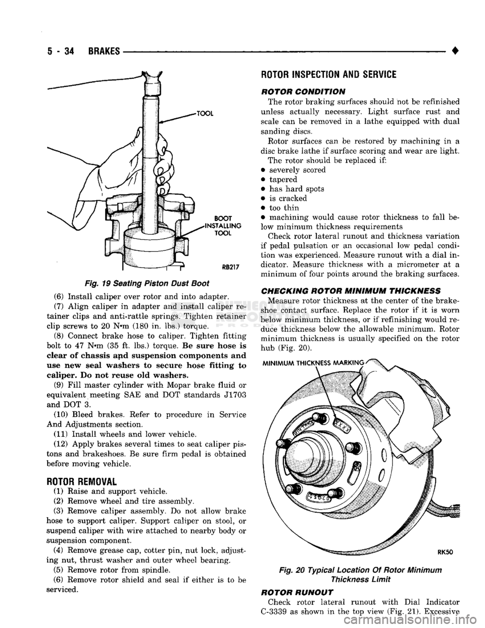 DODGE TRUCK 1993  Service Repair Manual 
5
 - 34
 BRAKES 

• 
boot 
>TALLir  TOOL 
 Fig.
 19 Seating
 Piston
 Dust
 Boot 

(6) Install caliper over rotor and into adapter. 
(7) Align caliper in adapter and install caliper re­
tainer clip