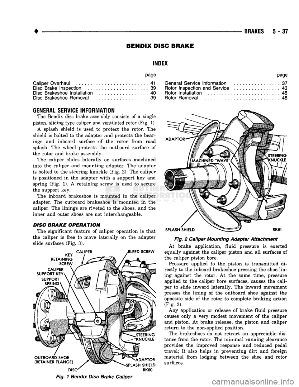 DODGE TRUCK 1993  Service Repair Manual 
• 

BRAKES
 5 - 37 
BENDIX
 DISC
 BRAKE 

INDEX 

page 
Caliper Overhaul
 41 
 Disc
 Brake Inspection
 39 

Disc
 Brakeshoe
 Installation
 40 
Disc
 Brakeshoe Removal
 . 39 

GENERAL
 SERVICE
 INFO
