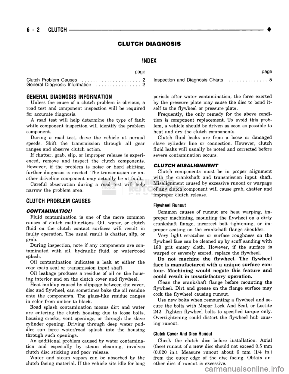 DODGE TRUCK 1993  Service Repair Manual 
6
 - 2
 CLUTCH 

• 
CLUTCH DIAGNOSIS 
INDEX 

page 

Clutch Problem
 Causes
 , 2 
General
 Diagnosis
 Information
 2 

GENERAL
 DIAGNOSIS INFORMATION 
 Unless the cause of a clutch problem is obvio