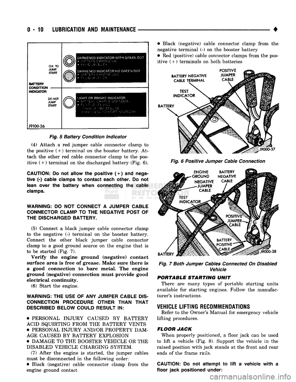 DODGE TRUCK 1993  Service Repair Manual 
0-10
 LUBRICATION
 AND
 MAINTENANCE 

• 

O.K.TO 

JUMP 
 START  BATTERY 
CONDITION 
INDICATOR  DO NOT 

JUMP 
 START  J9100-26  DARKENED
 INDICATOR
 WITH
 GREEN
 DOT 
•
 LETTERS
 Uk-
 FLUID
 Lt-