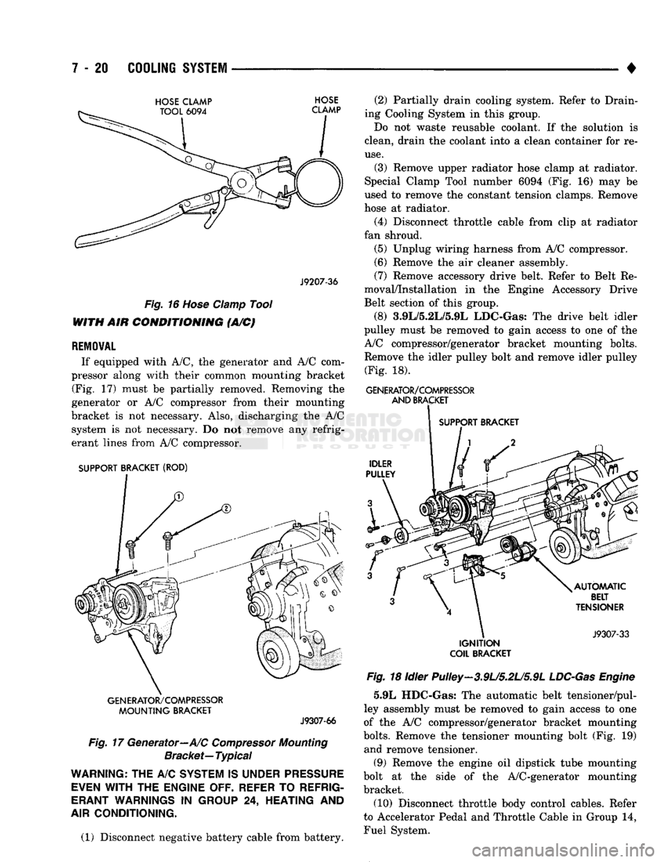 DODGE TRUCK 1993 Service Repair Manual
7 - 20
COOLING
SYSTEM
•
HOSE
CLAMP
HOSE
J9207-36
Fig.
16
Hose
Clamp
Tool
WITH AIR
CONDITIONING
(A/C)
REMOVAL
If equipped with A/C, the generator and A/C com
pressor along wi DODGE TRUCK 1993 Service Repair Manual
7 - 20
COOLING
SYSTEM
•
HOSE
CLAMP
HOSE
J9207-36
Fig.
16
Hose
Clamp
Tool
WITH AIR
CONDITIONING
(A/C)
REMOVAL
If equipped with A/C, the generator and A/C com
pressor along wi