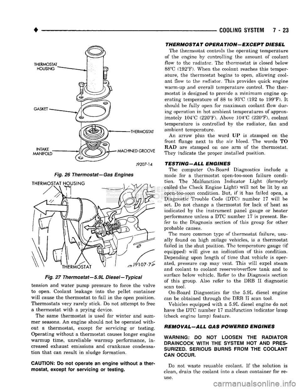 DODGE TRUCK 1993 Service Repair Manual
•
COOLING SYSTEM
7 - 23
•THERMOSTAT
MACHINED GROOVE
J9207-14
Fig.
26
Thermostat—
Gas Engines
Fig.
27 Thermostat—5.9L Diesel—Typical
tension and water pump pressure to force DODGE TRUCK 1993 Service Repair Manual
•
COOLING SYSTEM
7 - 23
•THERMOSTAT
MACHINED GROOVE
J9207-14
Fig.
26
Thermostat—
Gas Engines
Fig.
27 Thermostat—5.9L Diesel—Typical
tension and water pump pressure to force