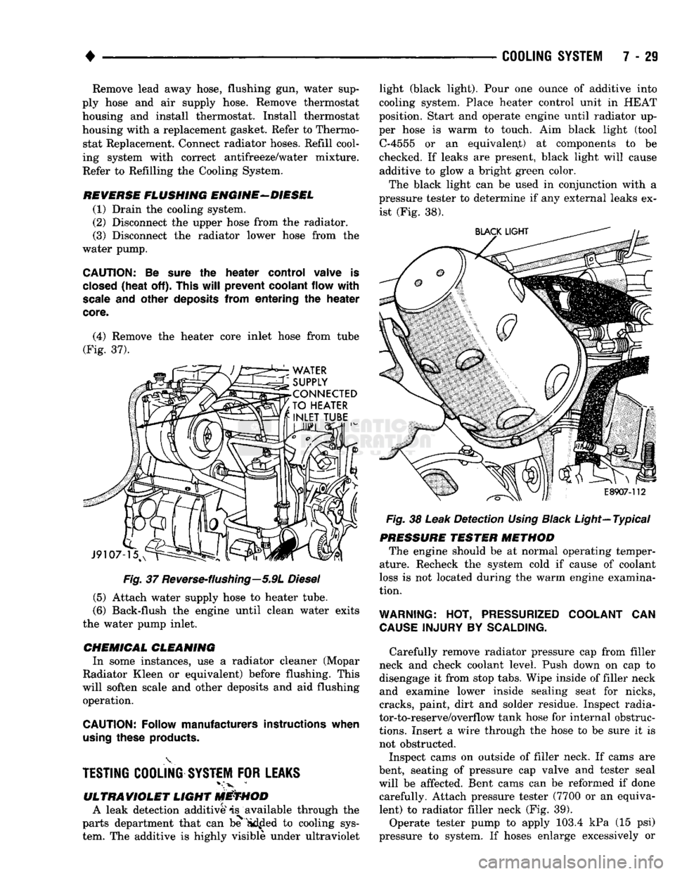 DODGE TRUCK 1993 Service Repair Manual
+
Fig.
37
Reverse-flushing—5.9L
Diesel
(5) Attach water supply hose to heater tube.
(6) Back-flush the engine until clean water exits
the water pump inlet.
CHEMICAL
CLEANING
In some in DODGE TRUCK 1993 Service Repair Manual
+
Fig.
37
Reverse-flushing—5.9L
Diesel
(5) Attach water supply hose to heater tube.
(6) Back-flush the engine until clean water exits
the water pump inlet.
CHEMICAL
CLEANING
In some in
