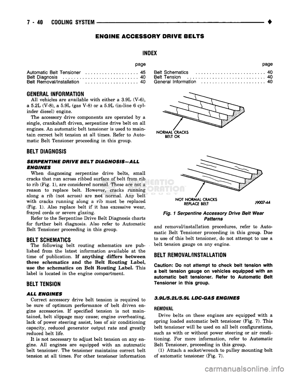 DODGE TRUCK 1993  Service Repair Manual 
ENGINE ACCESSORY DRIVE BELTS 

INDEX 

page 

Automatic Belt Tensioner
 45 
 Belt Diagnosis
 40 

Belt Removal/Installation
 . 40 
 page 

Belt Schematics
 40 
 Belt Tension
 40 

General
 Informatio