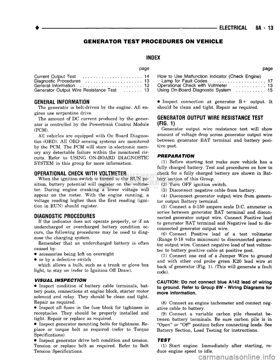 DODGE TRUCK 1993  Service Repair Manual 
• 

ELECTRICAL
 8A - 13 GENERATOR TEST PROCEDURES ON
 VEHICLE 

INDEX 

page 
Current
 Output
 Test
 ......................
 14 
 Diagnostic Procedures
 13 

General
 Information
 13 
 Generator
 O