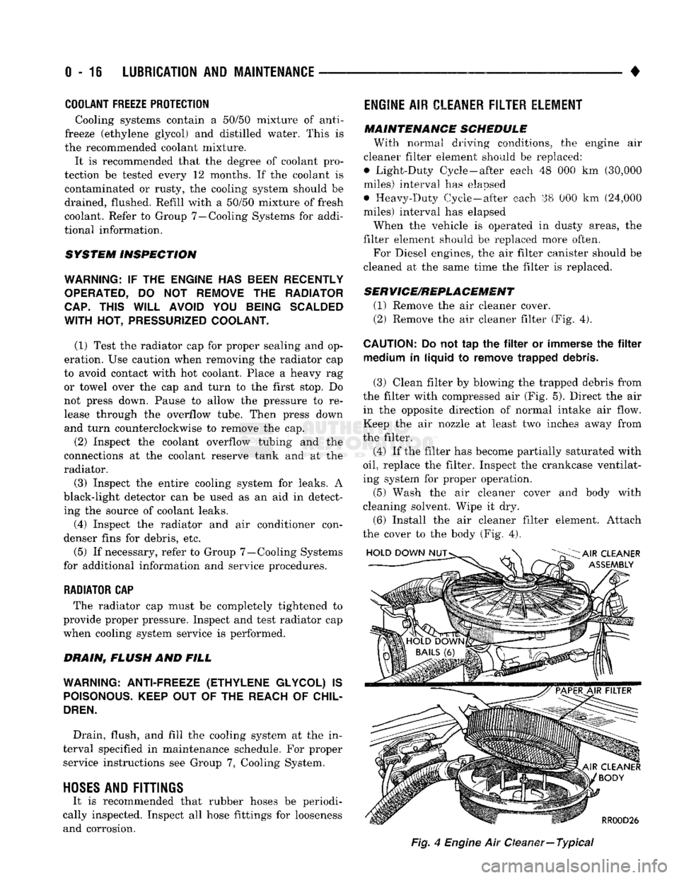 DODGE TRUCK 1993 Service Repair Manual
0-18
LUBRICATION
AND
MAINTENANCE
•
COOLANT FREEZE PROTECTION
Cooling systems contain a 50/50 mixture of anti
freeze (ethylene glycol) and distilled water. This is
the recommended coolant DODGE TRUCK 1993 Service Repair Manual
0-18
LUBRICATION
AND
MAINTENANCE
•
COOLANT FREEZE PROTECTION
Cooling systems contain a 50/50 mixture of anti
freeze (ethylene glycol) and distilled water. This is
the recommended coolant