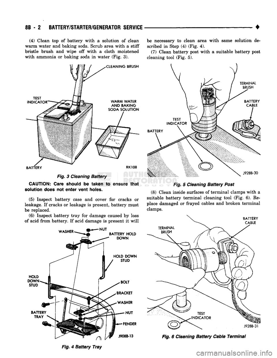 DODGE TRUCK 1993  Service Repair Manual 
8B
 - 2
 BATTERY/STARTER/GENERATOR SERVICE 

• (4) Clean top of battery with a solution of clean 
warm water and baking soda. Scrub area with a stiff 
bristle brush and wipe off with a cloth moiste