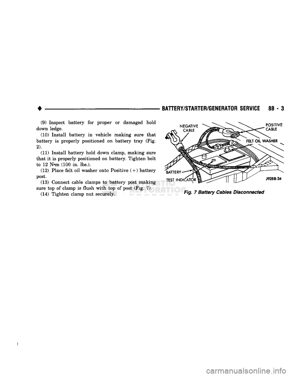 DODGE TRUCK 1993  Service Repair Manual 
• 

BATTERY/STARTER/GENERATOR
 SERVICE
 8B - 3 

Fig.
 7
 Battery
 Cables
 Disconnected 
 (9) Inspect battery for proper or damaged hold 
down ledge. 
(10) Install battery in vehicle making sure th