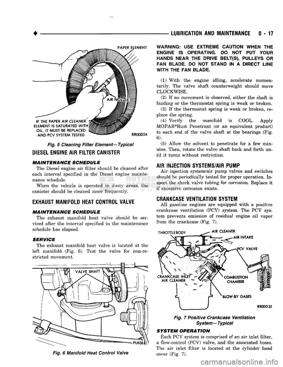 DODGE TRUCK 1993 Service Repair Manual
•
Fig.
5
Cleaning
Filter
Element—Typical
DIESEL
ENGINE
AIR
FILTER CANISTER MAINTENANCE SCHEDULE
The Diesel engine air filter should be cleaned after
each interval specified in the DODGE TRUCK 1993 Service Repair Manual
•
Fig.
5
Cleaning
Filter
Element—Typical
DIESEL
ENGINE
AIR
FILTER CANISTER MAINTENANCE SCHEDULE
The Diesel engine air filter should be cleaned after
each interval specified in the