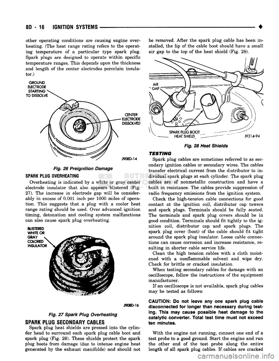 DODGE TRUCK 1993  Service Repair Manual 
8D
 - 16
 IGNITION
 SYSTEMS 

• other operating conditions are causing engine over­
heating. (The heat range rating refers to the operat­
ing temperature of a particular type spark plug. 
Spark p