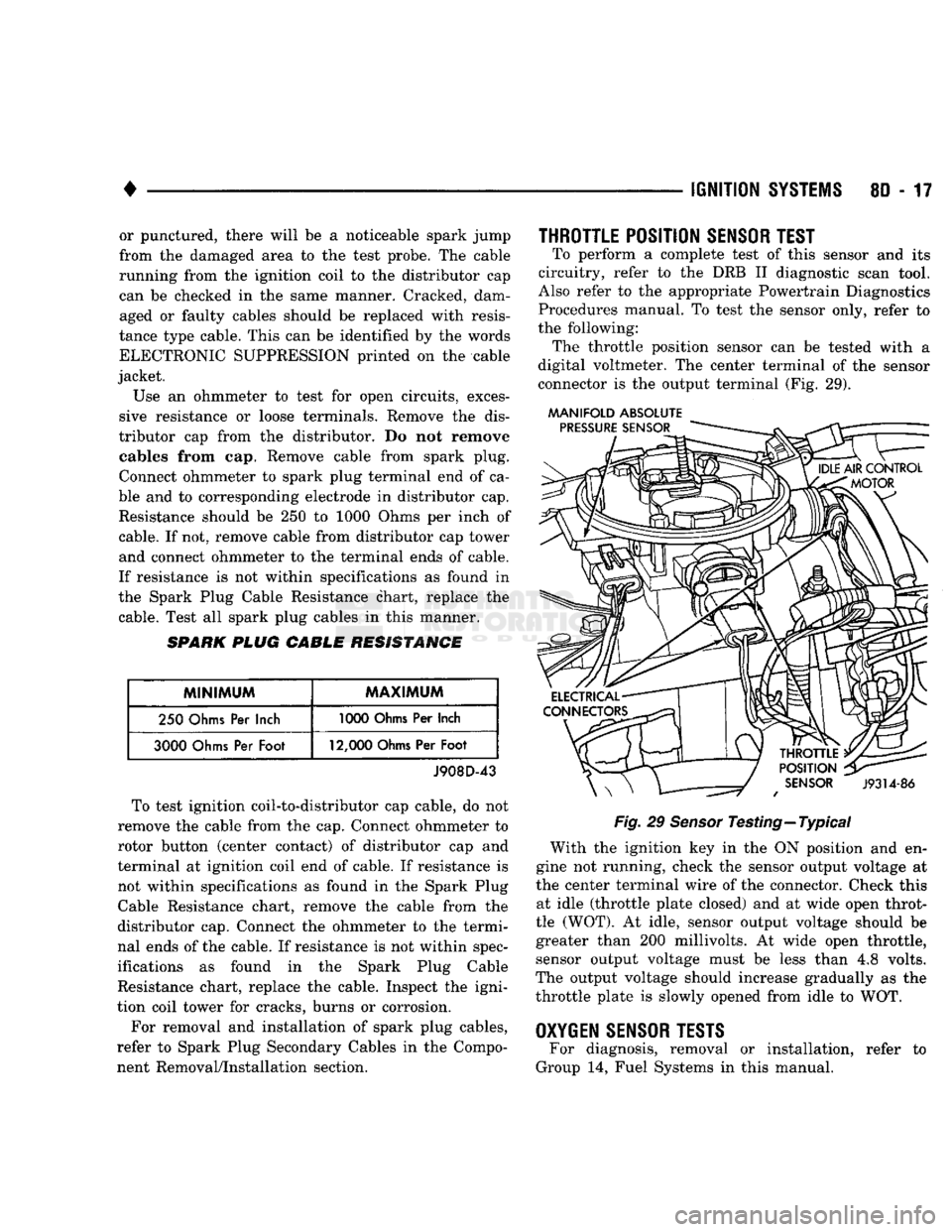 DODGE TRUCK 1993  Service Repair Manual 
• 

IGNITION SYSTEMS
 80-17 
or punctured, there will
 be a
 noticeable spark jump 
from
 the
 damaged area
 to the
 test probe.
 The
 cable 
running from
 the
 ignition coil
 to the
 distributor
 