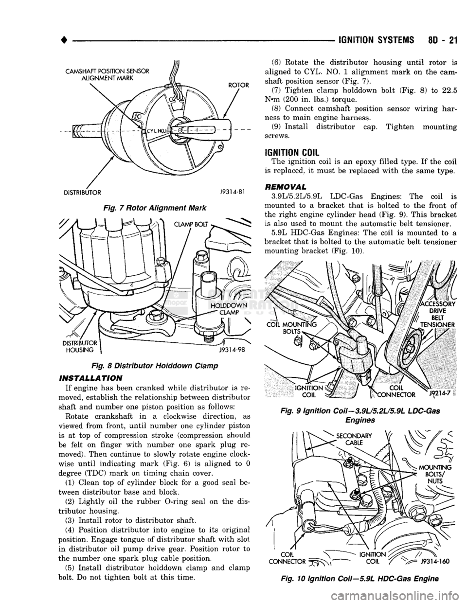 DODGE TRUCK 1993  Service Repair Manual 
IGNITION
 SYSTEMS
 80 - 21 

DISTRIBUTOR
 J9314-81 
 Fig.
 7 Rotor Alignment Mark  Fig. 8 Distributor Holddown Clamp 

INSTALLATION 
 If engine has been cranked while distributor is re­
moved, estab