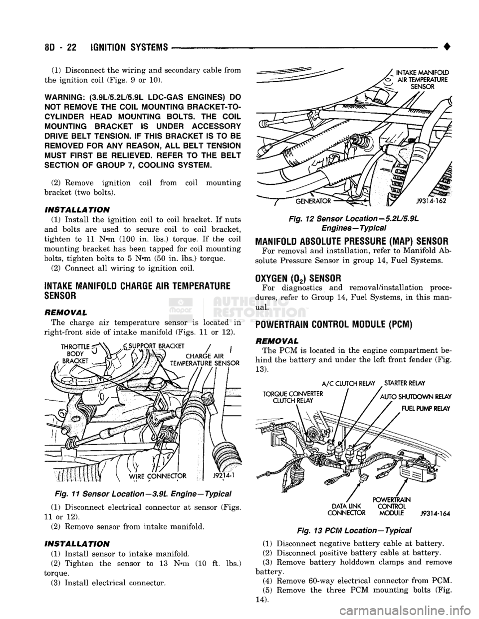 DODGE TRUCK 1993  Service Repair Manual 
8D
 - 22
 IGNITION
 SYSTEMS 

• (1) Disconnect the wiring and secondary cable from 
the ignition coil (Figs. 9 or 10). 

WARNING:
 (3.9L/5.2L/5.9L
 LDC-GAS ENGINES)
 DO 
 NOT REMOVE
 THE
 COIL MOUN