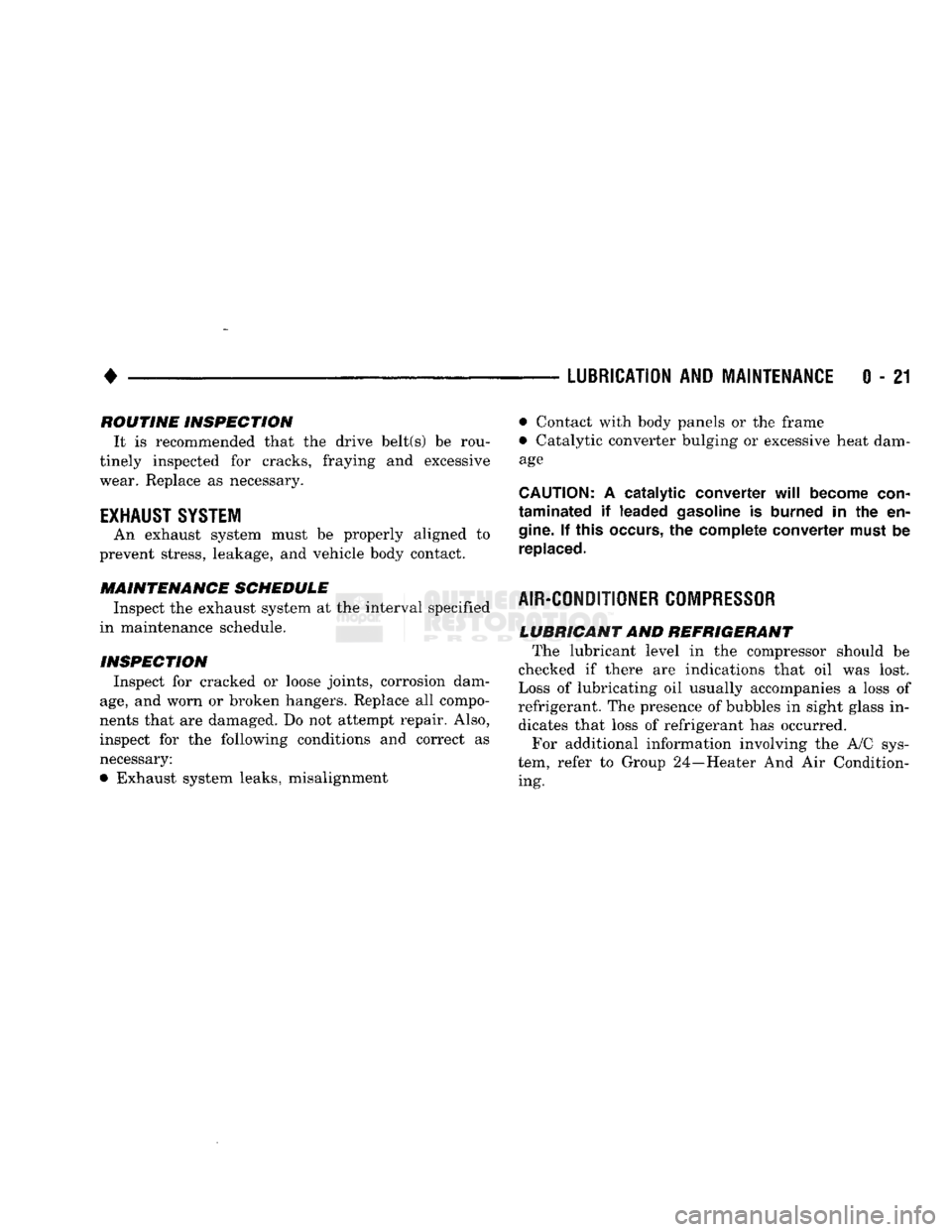 DODGE TRUCK 1993 Service Repair Manual
•
LUBRICATION
AND
MAINTENANCE
0 - 21 ROUTINE INSPECTION
It is recommended that the drive belt(s) be rou
tinely inspected for cracks, fraying and excessive
wear. Replace as necessary.
EXH DODGE TRUCK 1993 Service Repair Manual
•
LUBRICATION
AND
MAINTENANCE
0 - 21 ROUTINE INSPECTION
It is recommended that the drive belt(s) be rou
tinely inspected for cracks, fraying and excessive
wear. Replace as necessary.
EXH