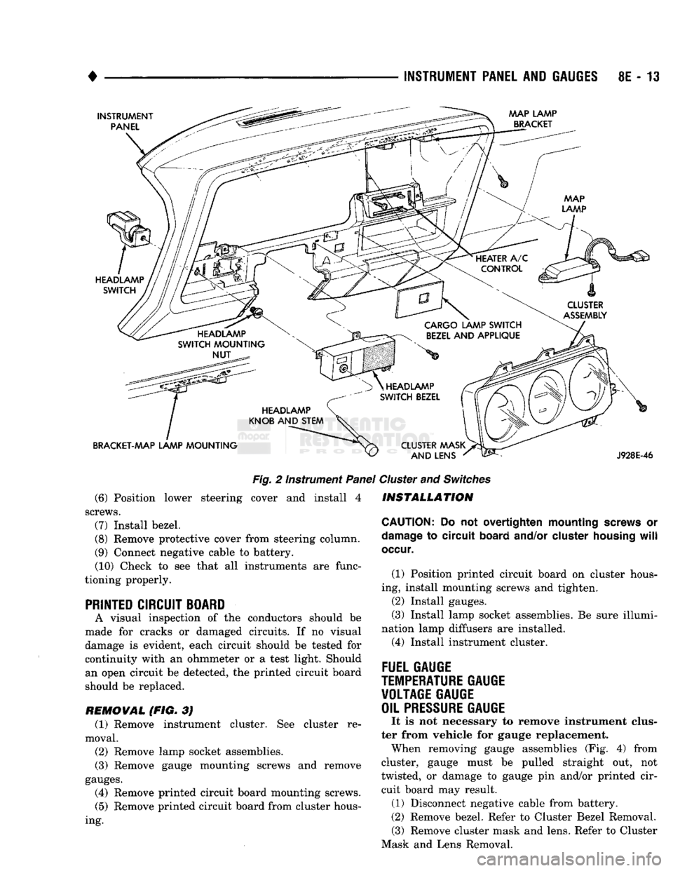 DODGE TRUCK 1993  Service Repair Manual 
INSTRUMENT PANEL
 AND
 GAUGES
 8E - 13 

INSTRUMENT 
 PANEL  MAP LAMP 
BRACKET 
HEADLAMP 
 SWITCH 

CLUSTER 

ASSEMBLY 

HEADLAMP 

SWITCH
 MOUNTING 
 NUT  CARGO LAMP
 SWITCH 

BEZEL
 AND
 APPLIQUE 
