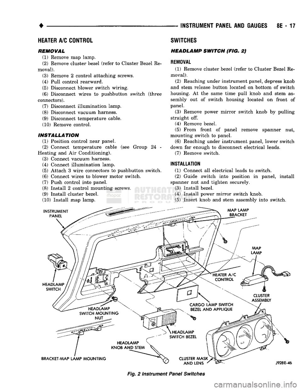 DODGE TRUCK 1993  Service Repair Manual 
INSTRUMENT
 PANEL
 AND
 GAUGES
 8E - 17 

HEATER
 A/C
 CONTROL 

REMOVAL 
 (1) Remove map lamp. 
(2) Remove cluster bezel (refer to Cluster Bezel Re­
moval). 
(3) Remove 2 control attaching screws. 