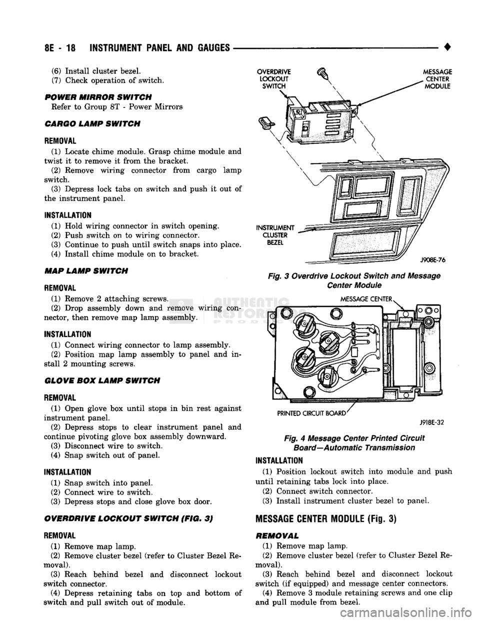 DODGE TRUCK 1993  Service Repair Manual 
8E
 - 18
 INSTRUMENT PANEL
 AND
 GAUGES
 — 
• 

Fig.
 3 Overdrive
 Lockout
 Switch
 and
 Message 
 Center
 Module 
 J918E-32 

Fig.
 4
 Message
 Center Printed Circuit 
 Board—Automatic
 Transm
