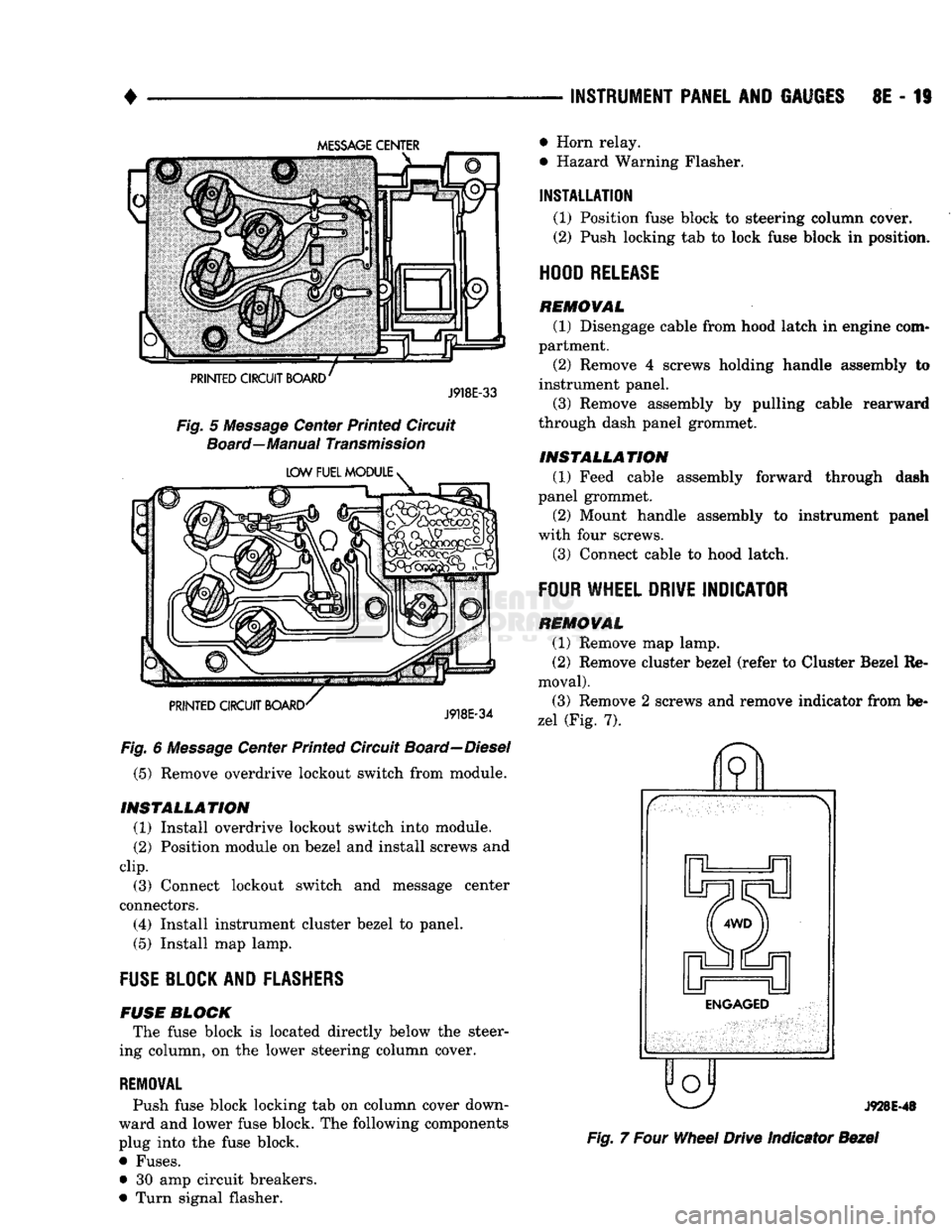DODGE TRUCK 1993  Service Repair Manual 
• 

INSTRUMENT PANEL
 AND
 GAUGES
 8E - 19 

MESSAGE
 CENTER 
PRINTED CIRCUIT BOARD 
 J918E-33 

Fig.
 5
 Message
 Center Printed Circuit 
 Board—Manual
 Transmission 

LOW FUEL MODULE
 > 

PRINT