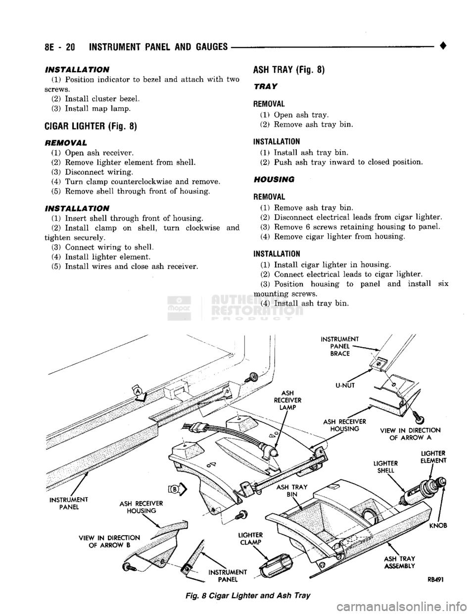 DODGE TRUCK 1993 Service Repair Manual
8E
- 20
INSTRUMENT PANEL
AND
GAUGES
•
INSTALLATION
(1) Position indicator to bezel and attach with two
screws. (2) Install cluster bezel.
(3) Install map lamp.
CIGAR LIGHTER
(Fig. 8) DODGE TRUCK 1993 Service Repair Manual
8E
- 20
INSTRUMENT PANEL
AND
GAUGES
•
INSTALLATION
(1) Position indicator to bezel and attach with two
screws. (2) Install cluster bezel.
(3) Install map lamp.
CIGAR LIGHTER
(Fig. 8)