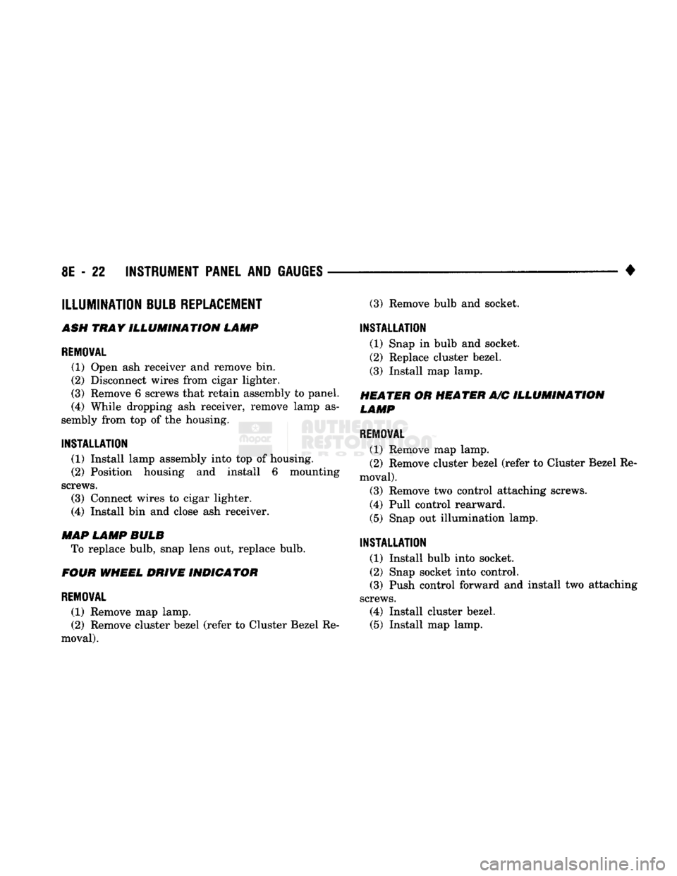 DODGE TRUCK 1993 Service Repair Manual
8E
- 22
INSTRUMENT PANEL
AND
GAUGES
•
ILLUMINATION BULB
REPLACEMENT
ASH
TRAY ILLUMINATION LAMP
REMOVAL
(1) Open ash receiver and remove bin.
(2)
Disconnect wires from cigar lighte DODGE TRUCK 1993 Service Repair Manual
8E
- 22
INSTRUMENT PANEL
AND
GAUGES
•
ILLUMINATION BULB
REPLACEMENT
ASH
TRAY ILLUMINATION LAMP
REMOVAL
(1) Open ash receiver and remove bin.
(2)
Disconnect wires from cigar lighte