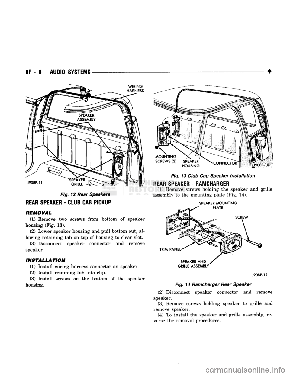 DODGE TRUCK 1993  Service Repair Manual 
• 

Fig.
 12 Rear
 Speakers 

REAR
 SPEAKER
 -
 CLUB CAB PICKUP 
 REMOVAL 
(1) Remove two screws from bottom of speaker 
housing (Fig. 13).  (2) Lower speaker housing and pull bottom out, al­
lowi