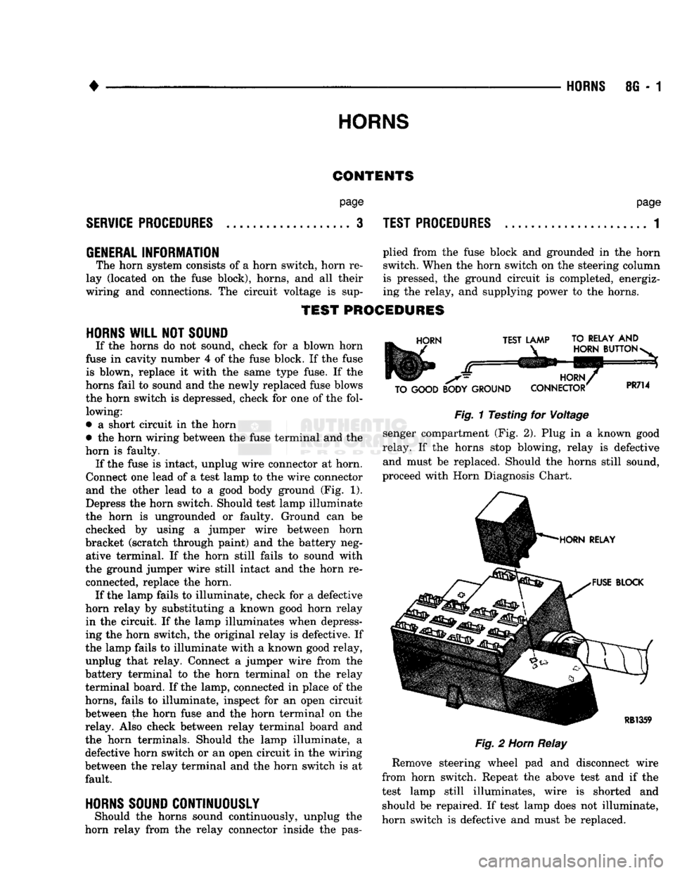 DODGE TRUCK 1993  Service Repair Manual 
• 

HORNS
 8G - 1 
HORNS 
CONTENTS 

SERVICE
 PROCEDURES 
 page 

.. 3 
 TEST PROCEDURES 
 page 

.. 1 

GENERAL
 INFORMATION plied from the fuse block and grounded in the horn  The horn system con