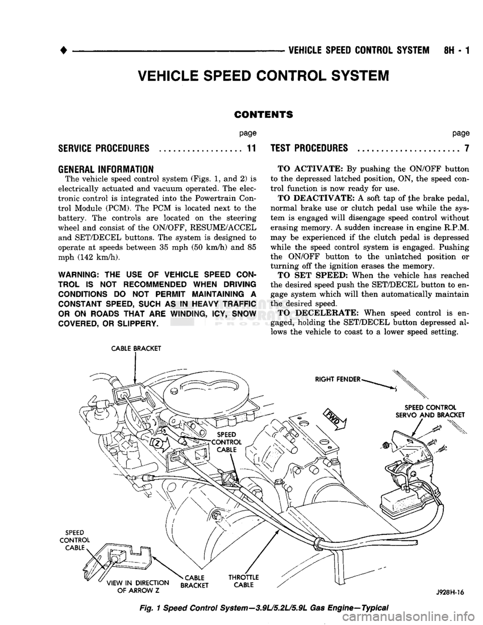 DODGE TRUCK 1993  Service Repair Manual 
• 

VEHICLE SPEED CONTROL SYSTEM
 8H - 1 
VEHICLE SPEED CONTROL SYSTEM 
CONTENTS 

SERVICE
 PROCEDURES 
 page 

. 11 
 TEST PROCEDURES 
 page 

.. 7 

GENERAL
 INFORMATION 
 The vehicle speed contr