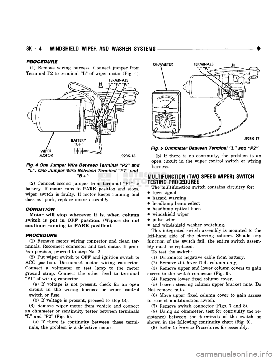 DODGE TRUCK 1993  Service Repair Manual 
8K - 4
 WINDSHIELD WIPER
 AND
 WASHER
 SYSTEMS 

• 
PROCEDURE  (1) Remove wiring harness. Connect jumper from 
Terminal P2 to terminal "L" of wiper motor (Fig, 4). 

TERMINALS 

Fig. 4 Om J