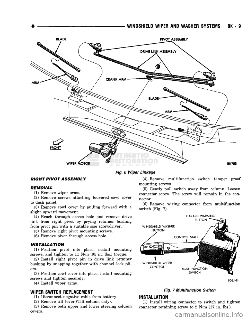 DODGE TRUCK 1993  Service Repair Manual 
WINDSHIELD
 WIPER
 AND
 WASHER
 SYSTEMS
 8K - S 

BLADE 
 PIVOT
 ASSEMBLY 

WIPER MOTOR 
 RK755 

Fig.
 6 Wiper
 Linkage 
 RIGHT PIVOT ASSEMBLY 
REMOVAL 
(1) Remove wiper arms. 
(2) Remove screws att
