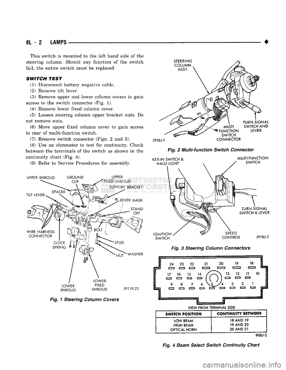 DODGE TRUCK 1993 Service Repair Manual
8L
- 2
LAMPS
• This switch is mounted to the left hand side of the
steering column. Should any function of the switch
fail,
the entire switch must be replaced.
SWITCH
TEST
(1) Disconne DODGE TRUCK 1993 Service Repair Manual
8L
- 2
LAMPS
• This switch is mounted to the left hand side of the
steering column. Should any function of the switch
fail,
the entire switch must be replaced.
SWITCH
TEST
(1) Disconne