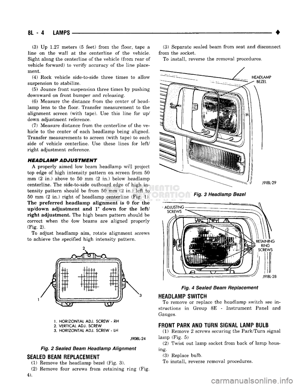 DODGE TRUCK 1993  Service Repair Manual 
8L
 - 4
 LAMPS 

• (3) Up 1.27 meters (5 feet) from the floor, tape a 
line on the wall at the centerline of the vehicle. 
Sight along the centerline of the vehicle (from rear of 
vehicle forward) 