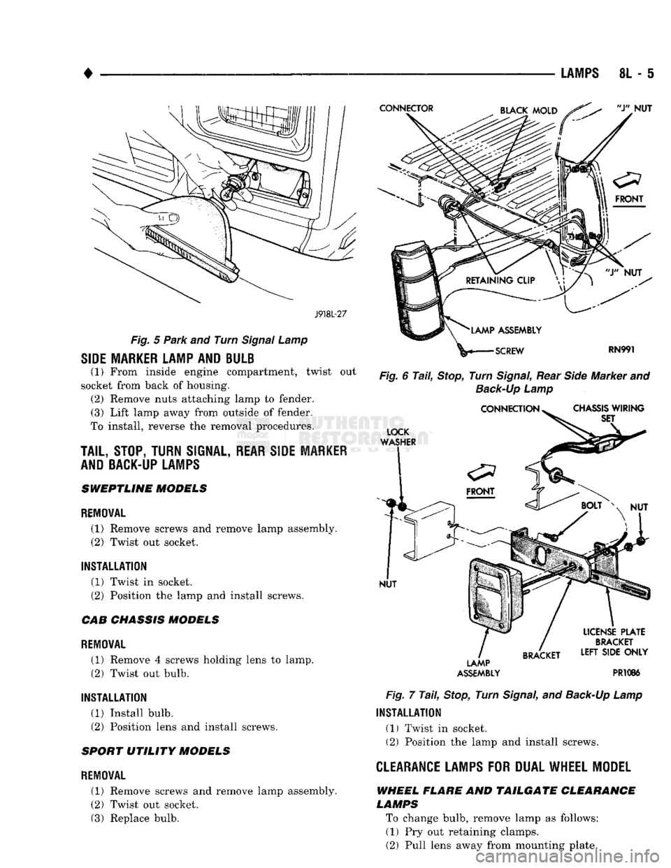 DODGE TRUCK 1993 Service Repair Manual
•
LAMPS
8L - 5
J918L-27
Fig.
5
Park
and Turn
Signal
Lamp
SIDE MARKER LAMP AND BULB
(1) From inside engine compartment, twist out
socket from back of housing. (2) Remove nuts attach DODGE TRUCK 1993 Service Repair Manual
•
LAMPS
8L - 5
J918L-27
Fig.
5
Park
and Turn
Signal
Lamp
SIDE MARKER LAMP AND BULB
(1) From inside engine compartment, twist out
socket from back of housing. (2) Remove nuts attach