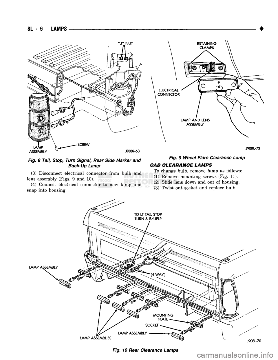 DODGE TRUCK 1993  Service Repair Manual 
8L
 - 6 

LAMPS 

• 

ASSEMBLY
 * J908L-63 

Fig.
 8
 Tail,
 Stop,
 Turn
 Signal,
 Rear
 Side
 Marker and 
 Back-Up
 Lamp 

(3)
 Disconnect electrical connector from bulb and 
lens assembly (Figs. 