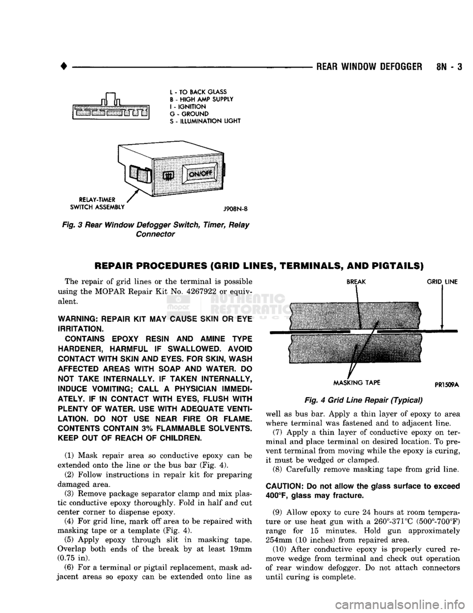 DODGE TRUCK 1993 Service Repair Manual
e
,
REAR
WINDOW
DEFOGGER
8N
- 3
L
-
TO
BACK GLASS
B
-
HIGH
AMP
SUPPLY
I
-
IGNITION
G
-
GROUND
S
-
ILLUMINATION
LIGHT
RELAY-TIMER
SWITCH
ASSEMBLY
J908N-8
Fig.
3
DODGE TRUCK 1993 Service Repair Manual
e
,
REAR
WINDOW
DEFOGGER
8N
- 3
L
-
TO
BACK GLASS
B
-
HIGH
AMP
SUPPLY
I
-
IGNITION
G
-
GROUND
S
-
ILLUMINATION
LIGHT
RELAY-TIMER
SWITCH
ASSEMBLY
J908N-8
Fig.
3