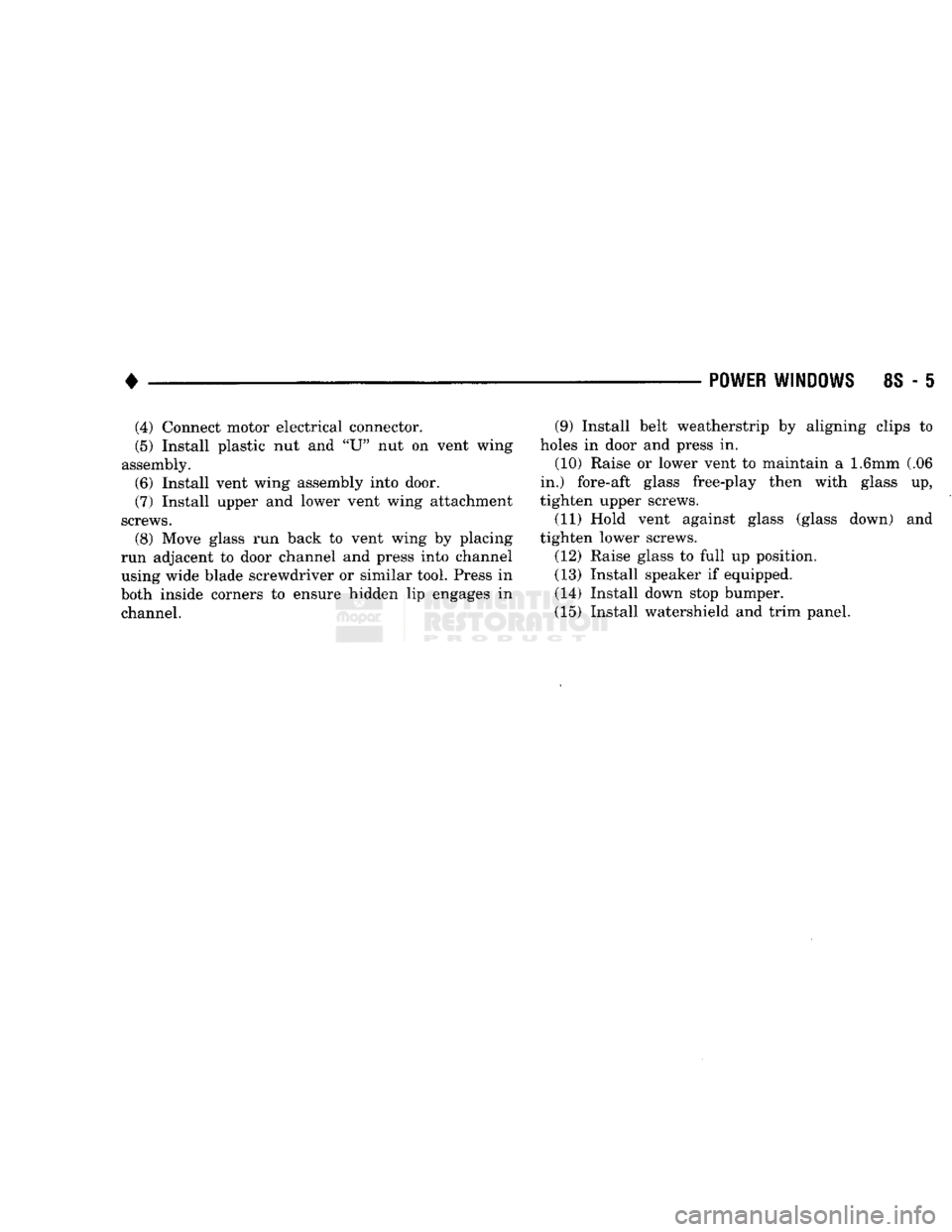 DODGE TRUCK 1993  Service Repair Manual 
• 

POWER
 WINDOWS
 88 - § (4) Connect motor electrical connector. 
(5) Install plastic nut and "U" nut on vent wing 
assembly. 
(6) Install vent wing assembly into door. 
(7) Install uppe