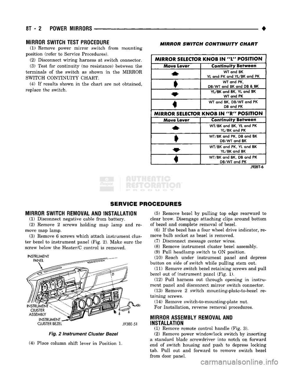 DODGE TRUCK 1993  Service Repair Manual 
8T - 2
 POWER MIRRORS 

• 
MIRROR
 SWITCH TEST PROCEDURE 

(1) Remove power mirror switch from mounting 
position (refer to Service Procedures).  (2) Disconnect wiring harness at switch connector. 