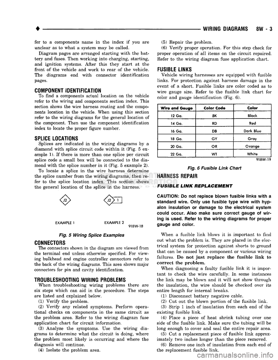 DODGE TRUCK 1993  Service Repair Manual 
• 

WIRING
 DIAGRAMS
 8W - 3 fer to a components name in the index if you are 
unclear as to what a system may be called. 
Diagram pages are arranged starting with the bat­
tery and fuses. Then wo