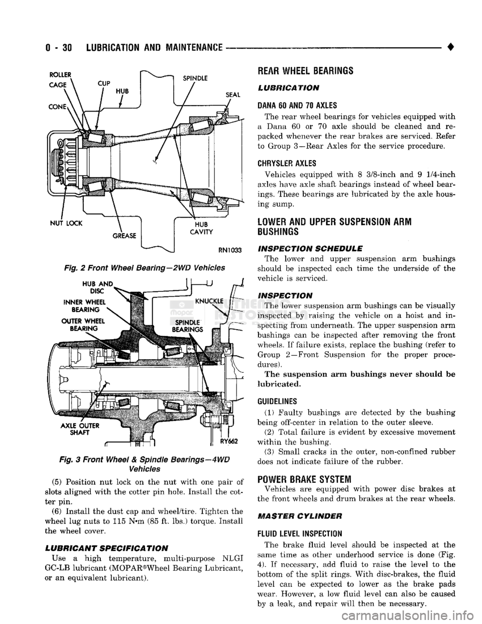 DODGE TRUCK 1993 Service Repair Manual
0 - 30
LUBRICATION
AND
MAINTENANCE
— - •
Fig.
2 Front
Wheel
Bearing—2WD Vehicles
Fig.
3 Front
Wheel
&
Spindle
Bearings—4WD
Vehicles
(5) Position nut lock on the nut with o DODGE TRUCK 1993 Service Repair Manual
0 - 30
LUBRICATION
AND
MAINTENANCE
— - •
Fig.
2 Front
Wheel
Bearing—2WD Vehicles
Fig.
3 Front
Wheel
&
Spindle
Bearings—4WD
Vehicles
(5) Position nut lock on the nut with o