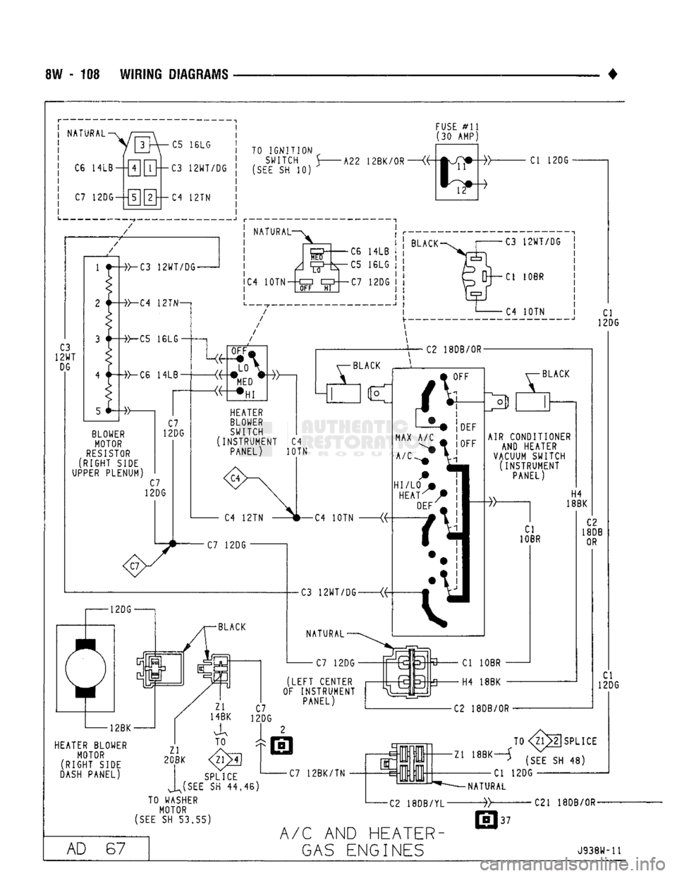 DODGE TRUCK 1993  Service Repair Manual 
8W - 108 WIRING DIAGRAMS 
• 
NATURAL- C5 16LG  FUSE #11 
(30 AMP) 
C6 14LB--|7][7}-C3 12WT/DG 
 C7
 12DG—[5]
 [2]— C4 12TN  TO
 IGNITION
 „ 
SWITCH S 
(SEE SH 10v 
HEATER BLOWER 
 MOTOR 

(RI