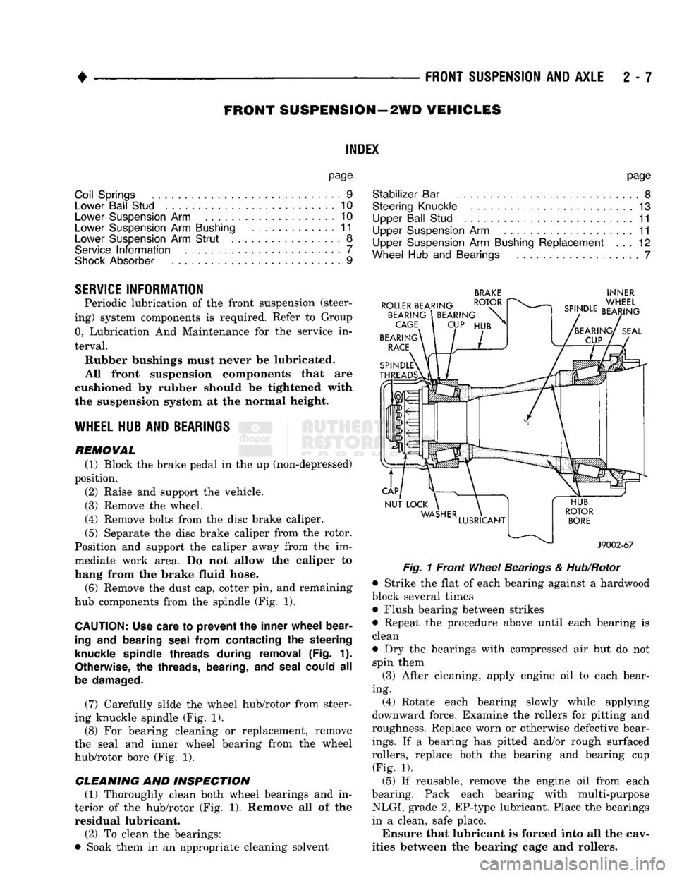 DODGE TRUCK 1993  Service Repair Manual 
• 

FRONT
 SUSPENSION
 AND
 AXLE
 2 • 7 
FRONT SUSPENSION
 —2WD
 VEHICLES 

INDEX 

page 

Coil Springs
 9 
 Lower Ball Stud
 . 10 

Lower Suspension
 Arm 10 

Lower Suspension
 Arm
 Bushing
 1
