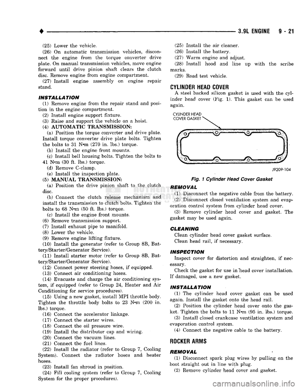 DODGE TRUCK 1993 Service Repair Manual
•
3.9L
ENGINE
9 - 21 (25) Lower the vehicle.
(26) On automatic transmission vehicles, discon
nect the engine from the torque converter drive
plate. On manual transmission vehicles, move engi DODGE TRUCK 1993 Service Repair Manual
•
3.9L
ENGINE
9 - 21 (25) Lower the vehicle.
(26) On automatic transmission vehicles, discon
nect the engine from the torque converter drive
plate. On manual transmission vehicles, move engi