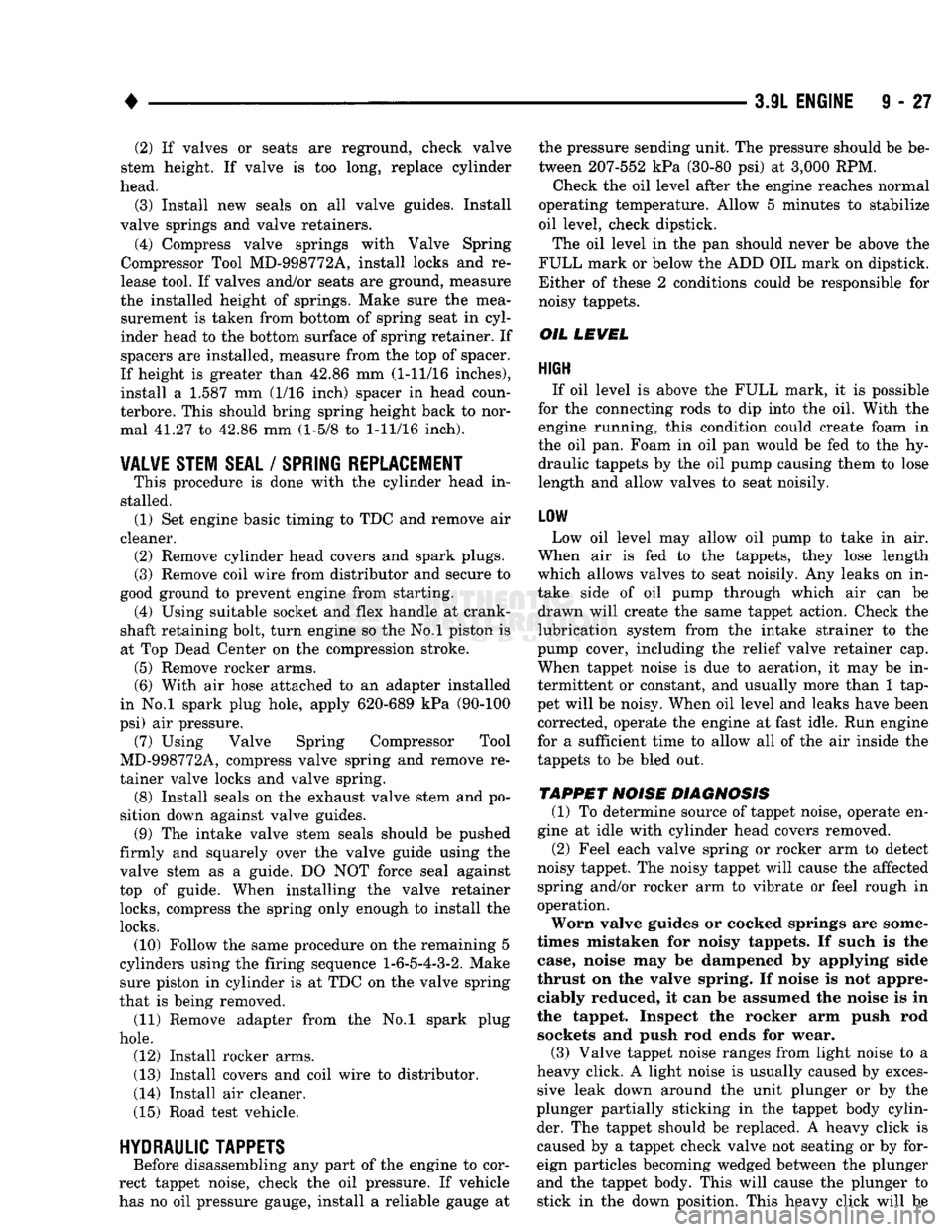 DODGE TRUCK 1993  Service Repair Manual 
• 
3.9L
 ENGINE
 9 - 27 (2) If valves or seats are reground, check valve 
stem height. If valve is too long, replace cylinder 
head. 
(3) Install new seals on all valve guides. Install 
valve sprin