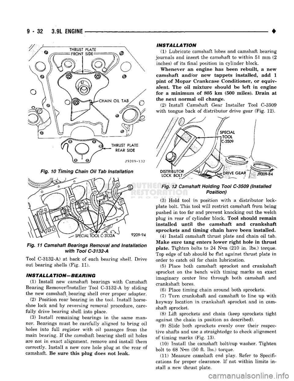 DODGE TRUCK 1993  Service Repair Manual 
9
 - 32 3.9L
 ENGINE 

• 

Fig,
 10 timing
 Chain
 Oil Tab installation 
 Fig,
 11 Camshaft Bearings Removal and Installation 

with
 Tool
 C-3132-A 

Tool C-3132-A) at back of each bearing shell. 